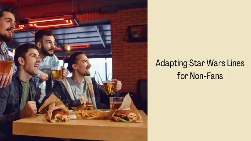 Adapting Star Wars Lines for Non-Fans