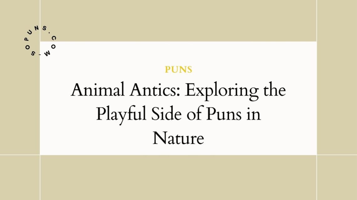 Animal Antics Exploring the Playful Side of Puns in Nature