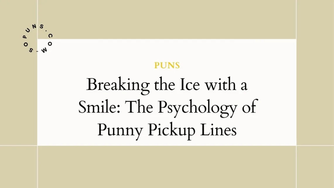 Breaking the Ice with a Smile The Psychology of Punny Pickup Lines