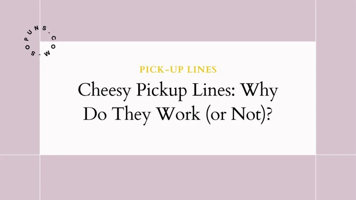 Cheesy Pickup Lines Why Do They Work (or Not)