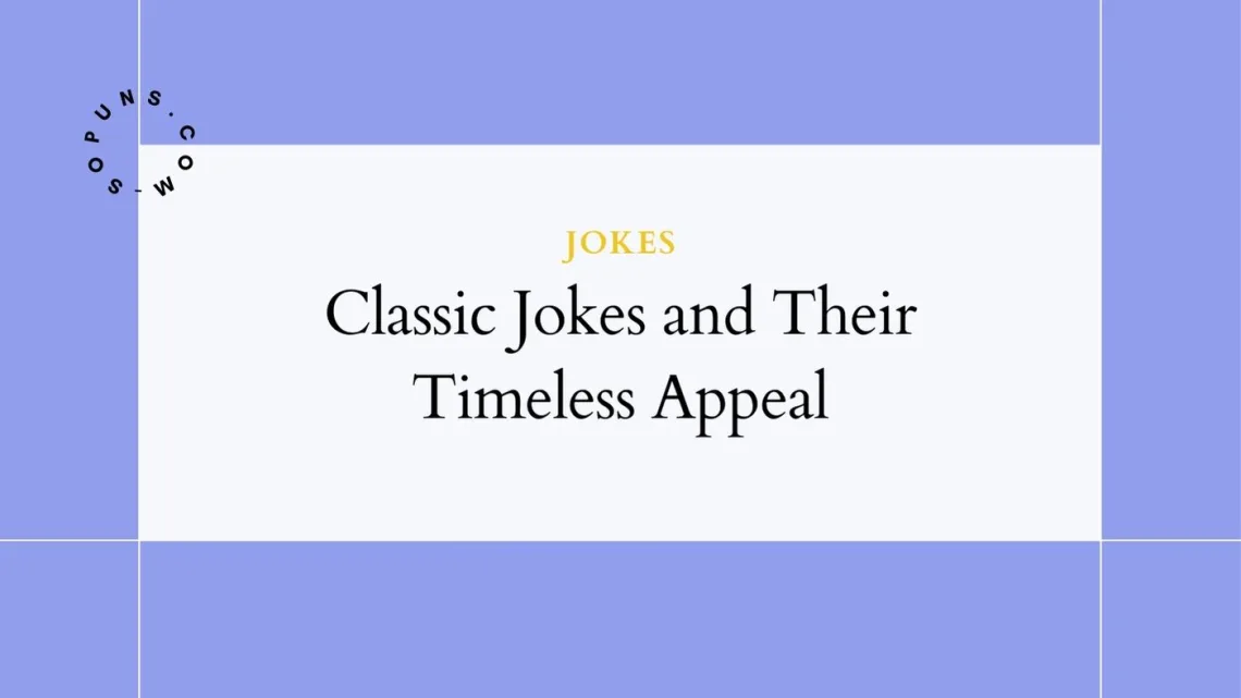 Classic Jokes and Their Timeless Appeal