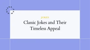Classic Jokes and Their Timeless Appeal