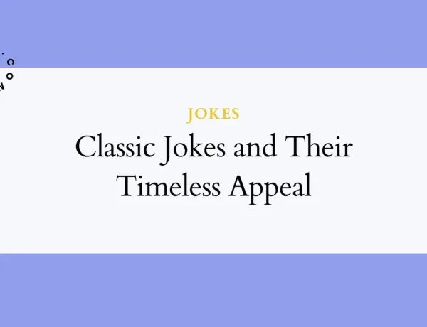 Classic Jokes and Their Timeless Appeal
