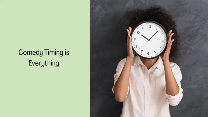 Comedy Timing is Everything