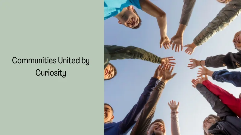 Communities United by Curiosity