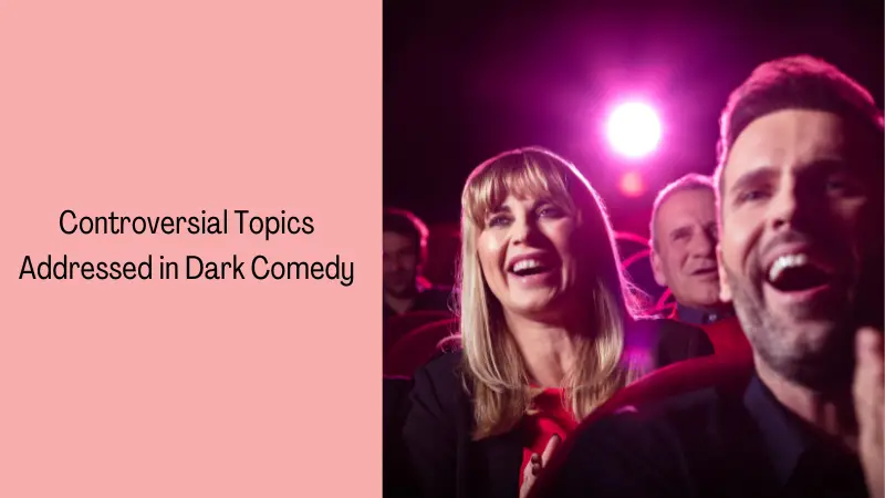 Controversial Topics Addressed in Dark Comedy