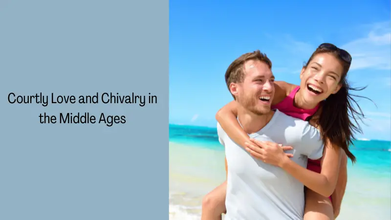 Courtly Love and Chivalry in the Middle Ages