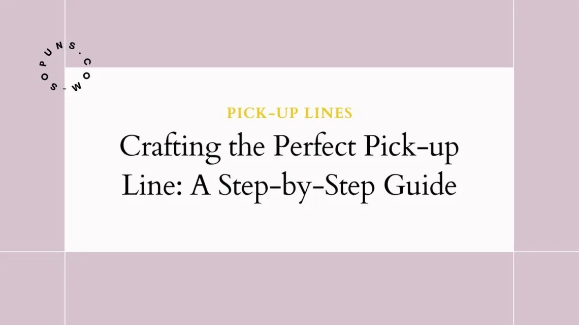 Crafting the Perfect Pick-up Line A Step-by-Step Guide