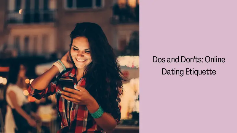 Dos and Don'ts: Online Dating Etiquette