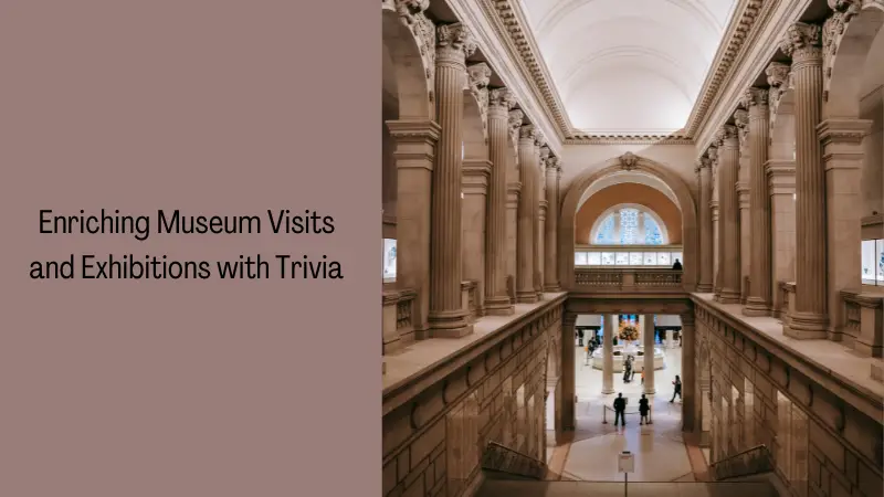 Enriching Museum Visits and Exhibitions with Trivia