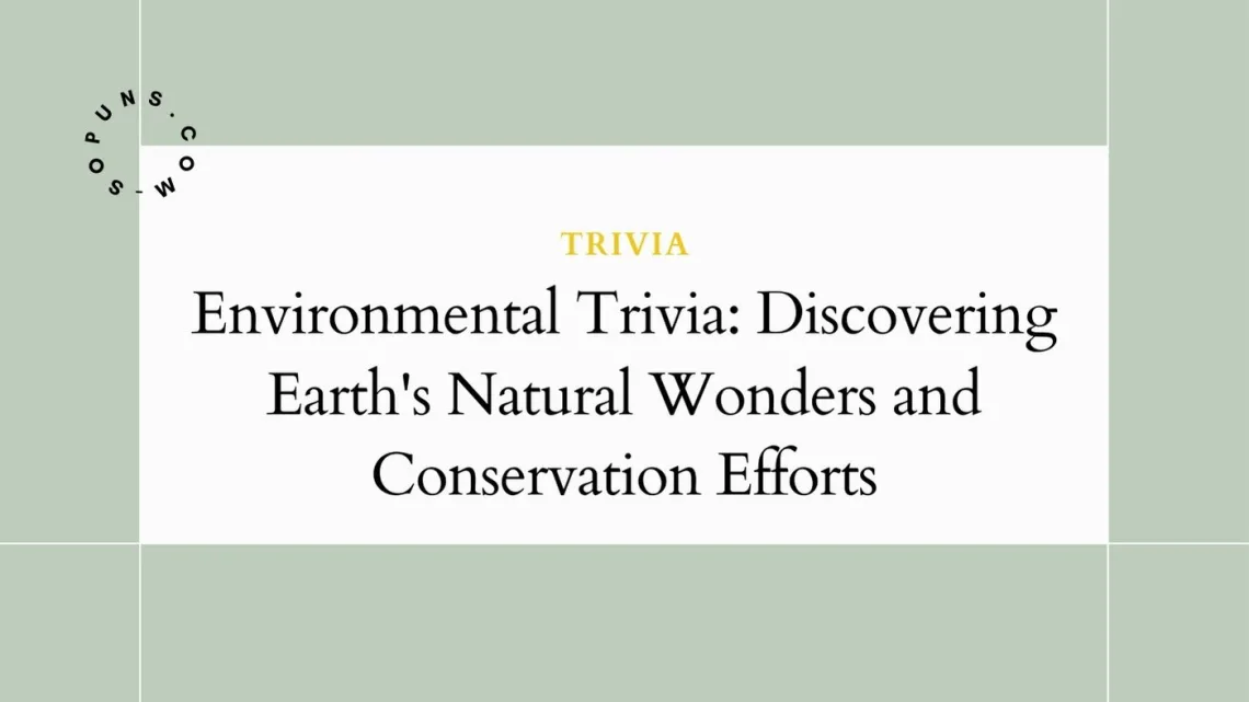 Environmental Trivia: Discovering Earth's Natural Wonders and Conservation Efforts