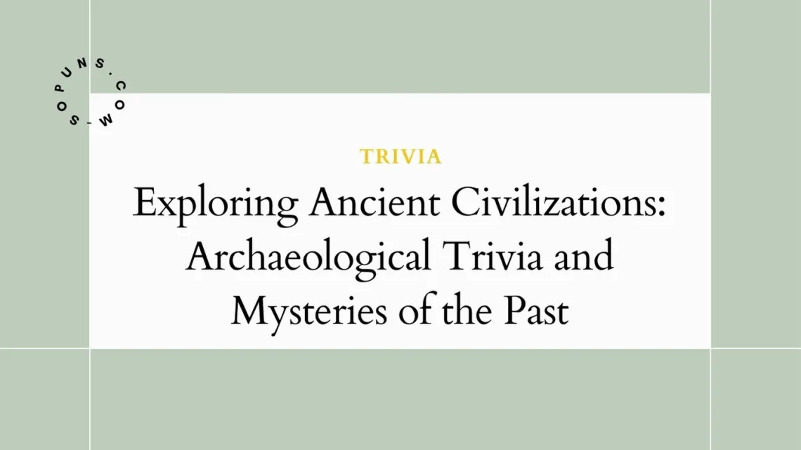 Exploring Ancient Civilizations: Archaeological Trivia and Mysteries of the Past