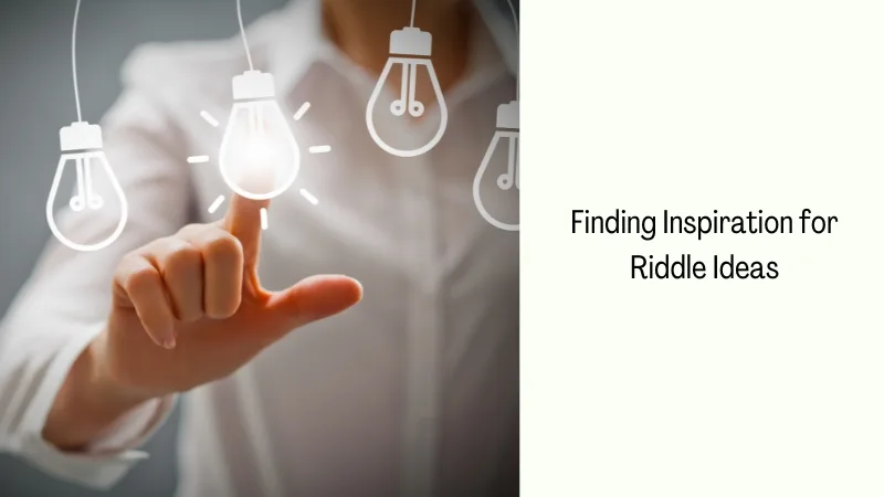 Finding Inspiration for Riddle Ideas