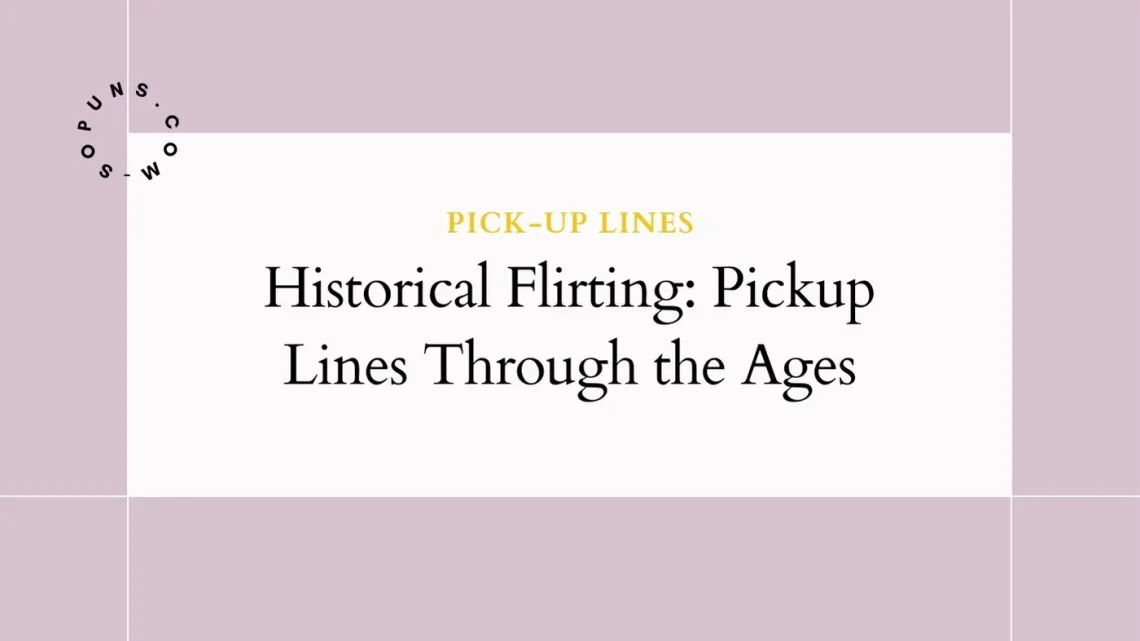 Historical Flirting Pickup Lines Through the Ages