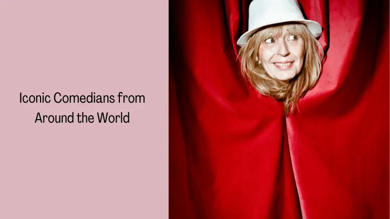 Iconic Comedians from Around the World