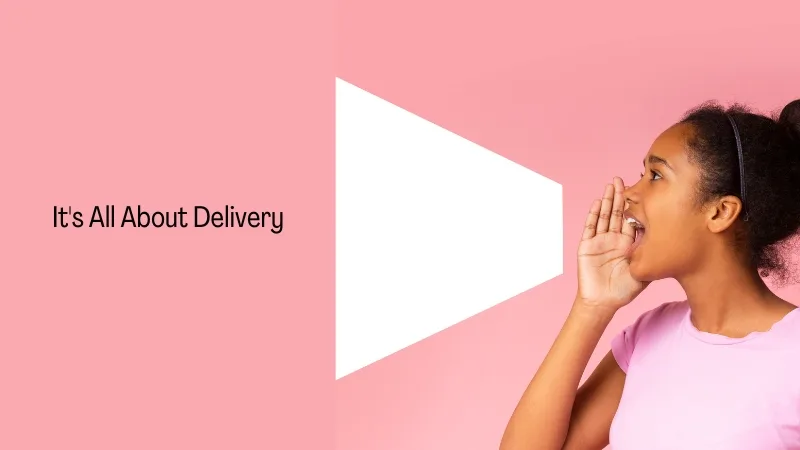 It's All About Delivery