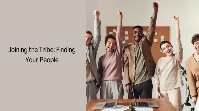 Joining the Tribe: Finding Your People