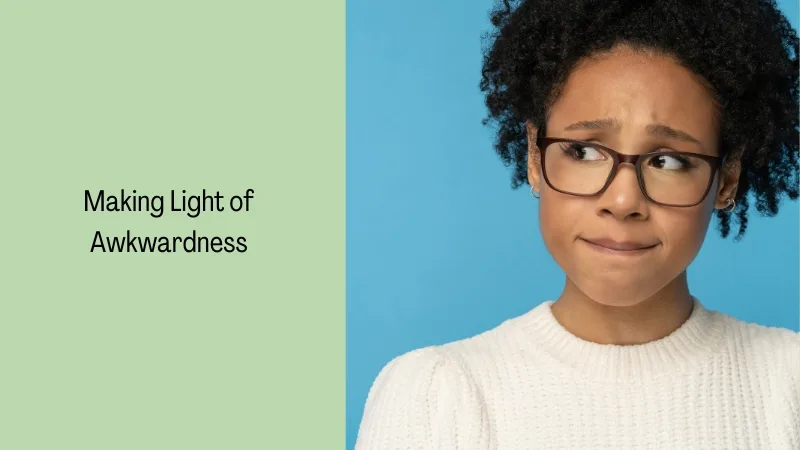 Making Light of Awkwardness