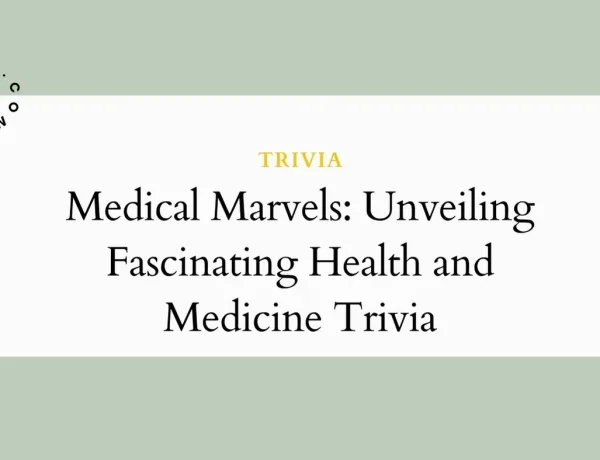 Medical Marvels: Unveiling Fascinating Health and Medicine Trivia