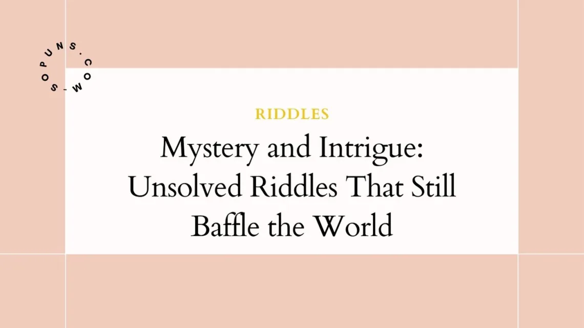 Mystery and Intrigue Unsolved Riddles That Still Baffle the World