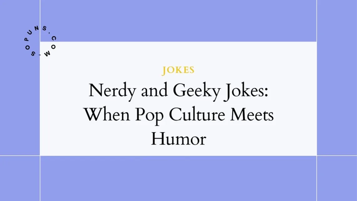 Nerdy and Geeky Jokes: When Pop Culture Meets Humor