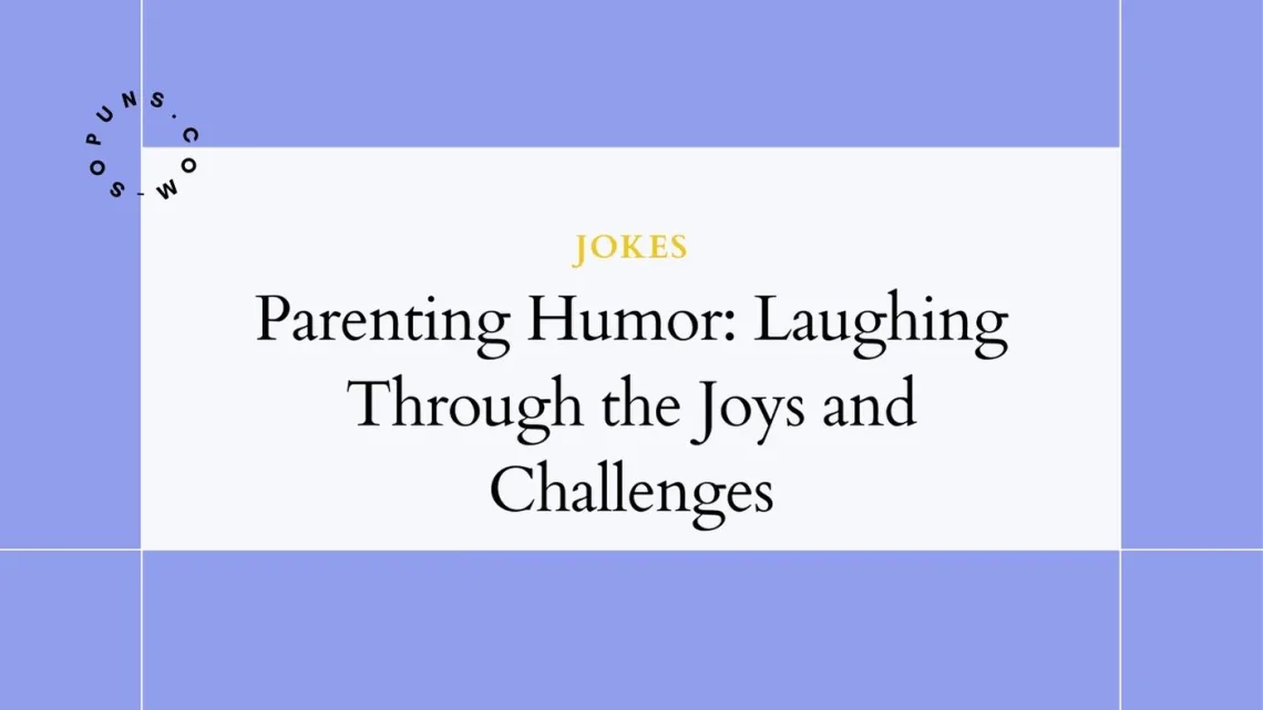 Parenting Humor: Laughing Through the Joys and Challenges