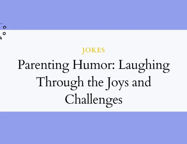Parenting Humor: Laughing Through the Joys and Challenges