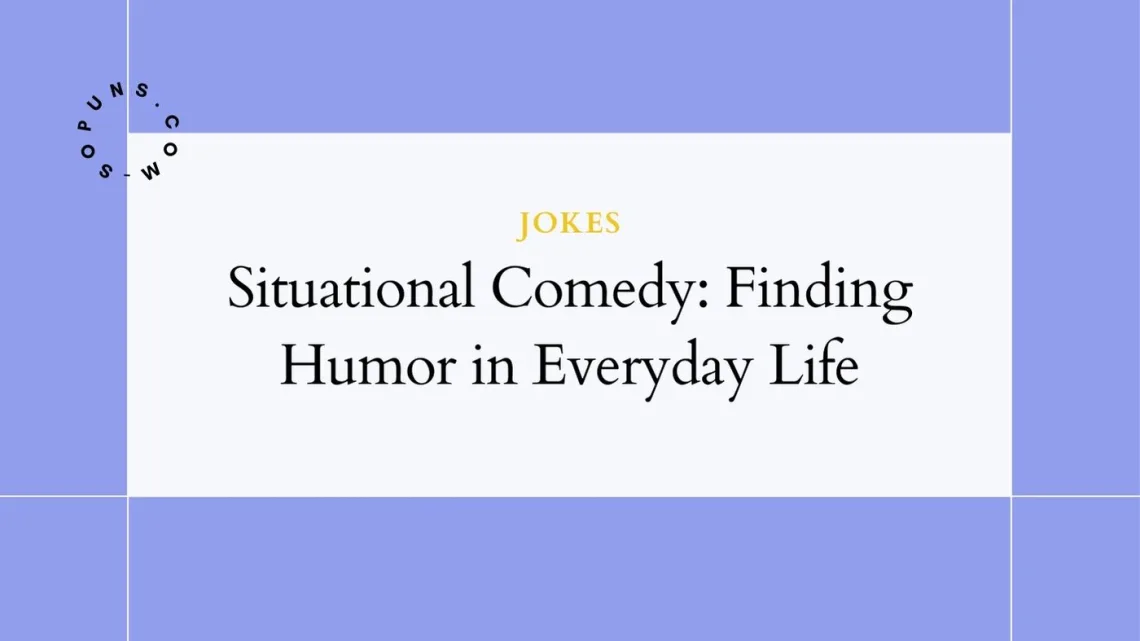 Situational Comedy: Finding Humor in Everyday Life