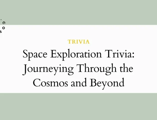 Space Exploration Trivia: Journeying Through the Cosmos and Beyond
