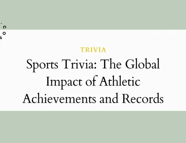 Sports Trivia: The Global Impact of Athletic Achievements and Records