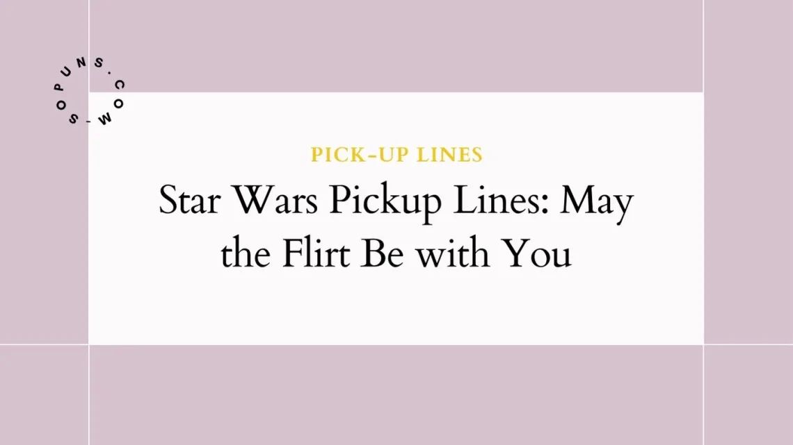 Star Wars Pickup Lines May the Flirt Be with You