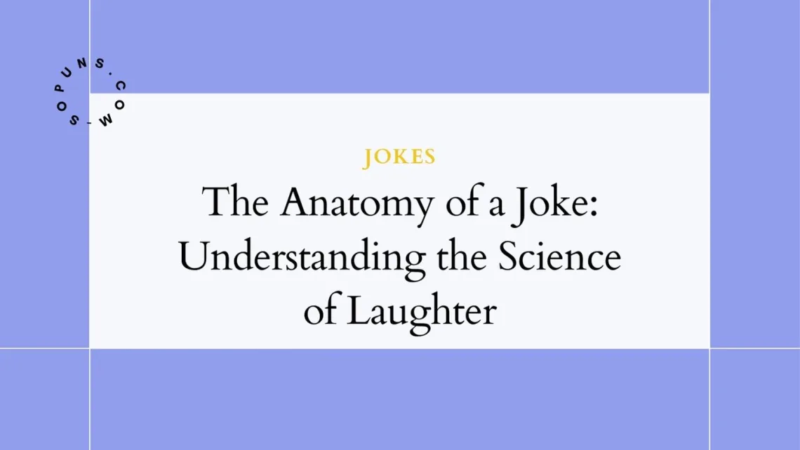 The Anatomy of a Joke: Understanding the Science of Laughter