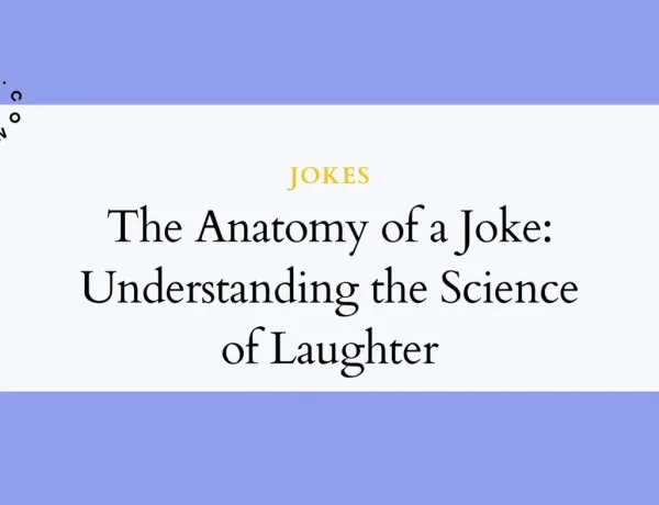 The Anatomy of a Joke: Understanding the Science of Laughter
