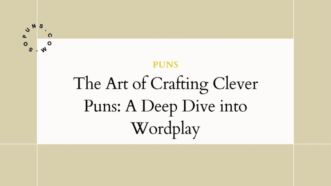 The Art of Crafting Clever Puns_ A Deep Dive into Wordplay