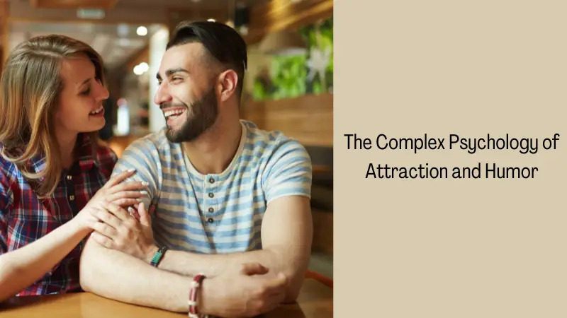 The Complex Psychology of Attraction and Humor