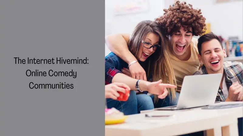 The Internet Hivemind: Online Comedy Communities