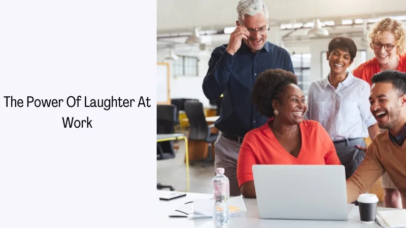 The Power Of Laughter At Work