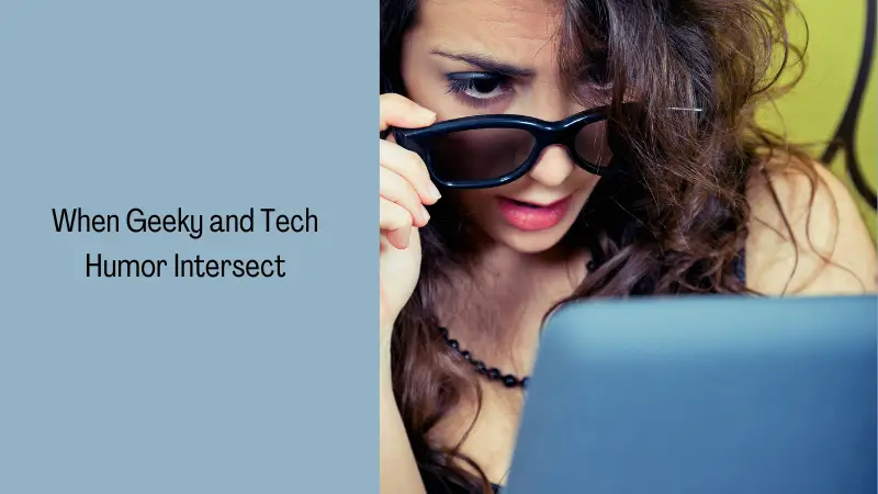 When Geeky and Tech Humor Intersect