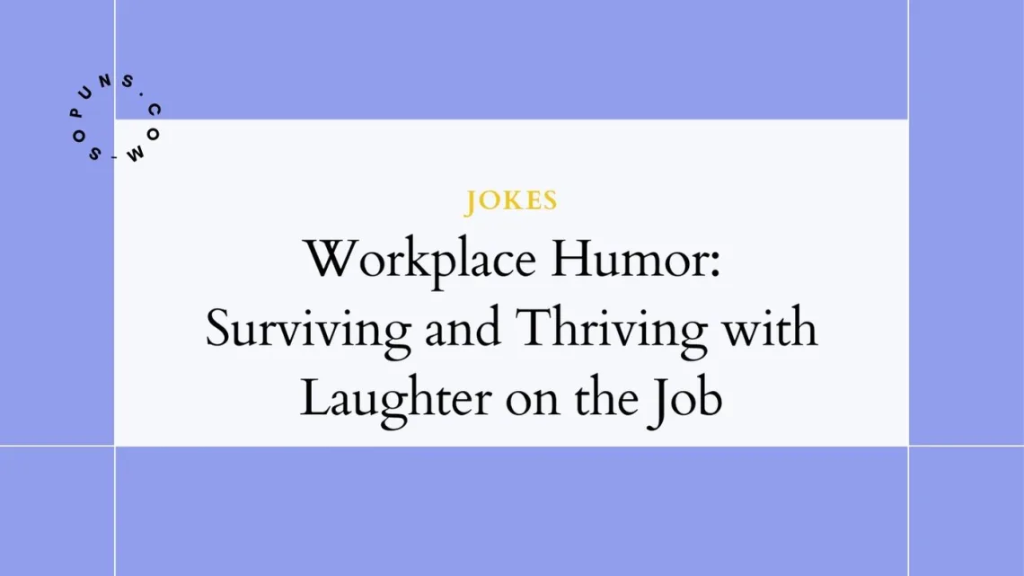Workplace Humor: Surviving and Thriving with Laughter on the Job