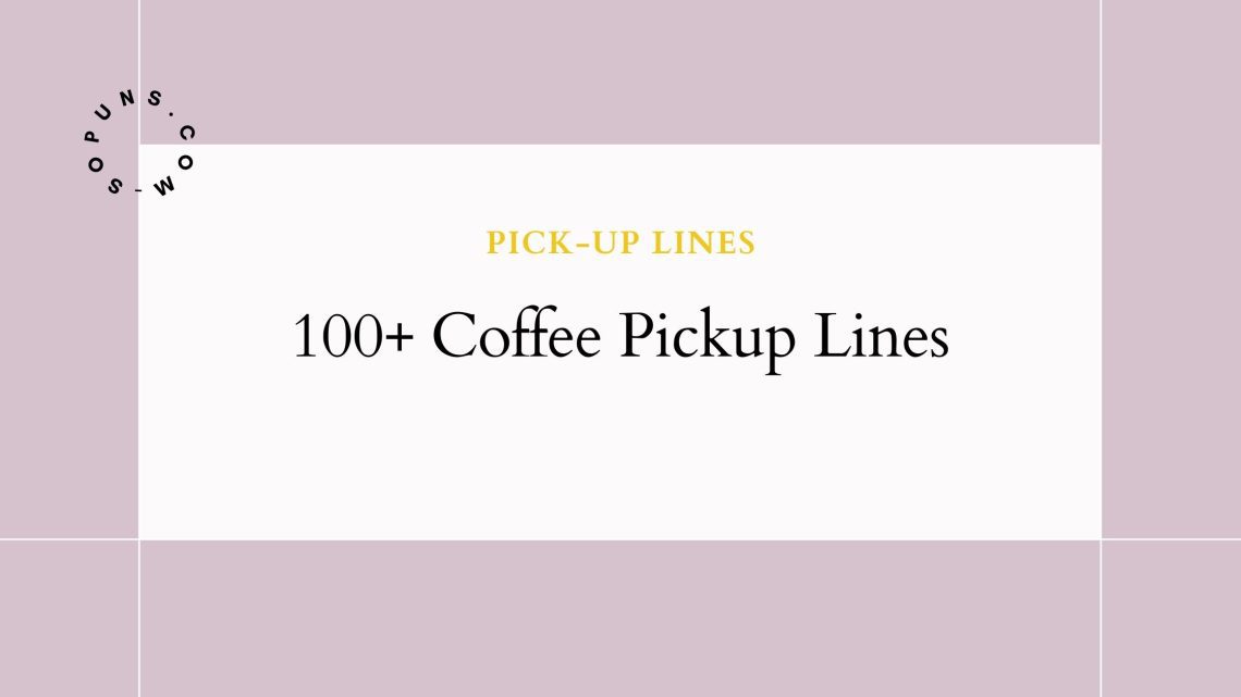40+ Coffee Pickup Lines