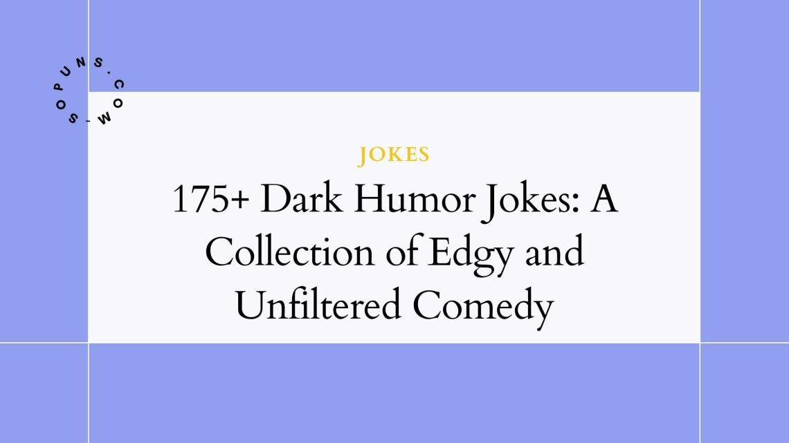 175+ Dark Humor Jokes