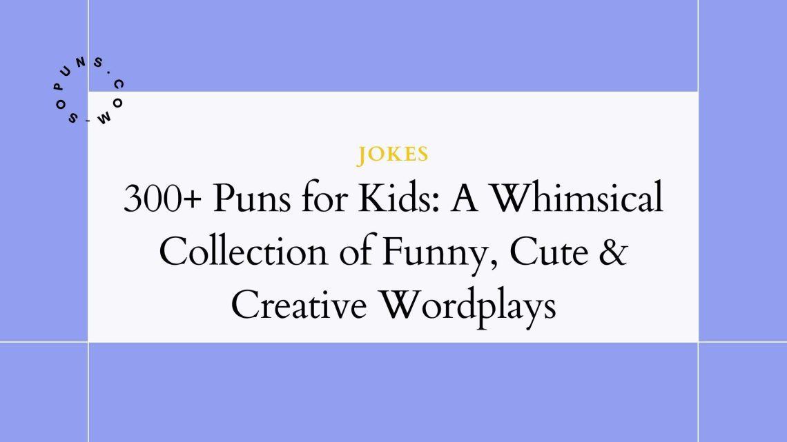 300+ Puns for Kids