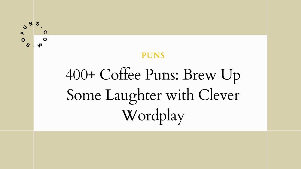 400+ Coffee Puns