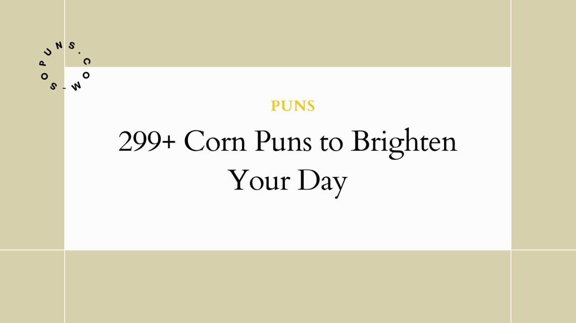 299+ Corn Puns