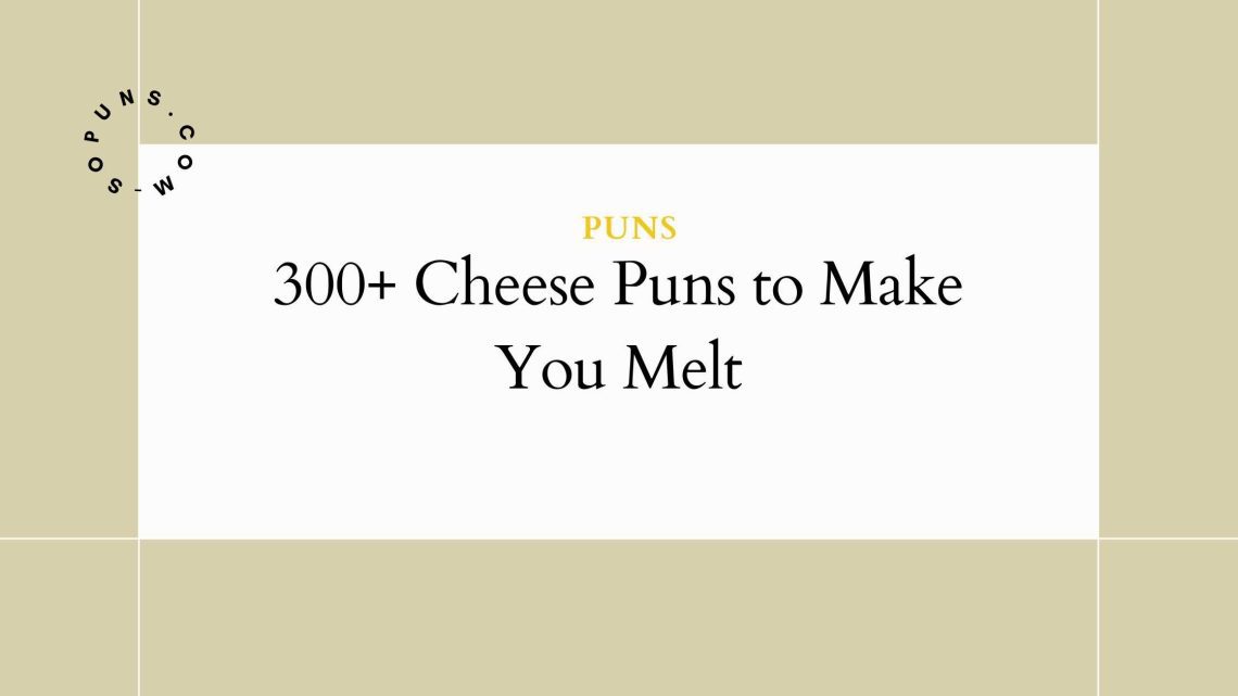 300+ Cheese Puns