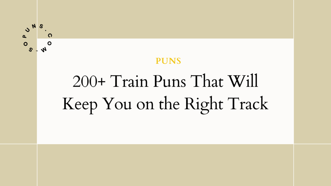 200+ Train Puns That Will Keep You on the Right Track