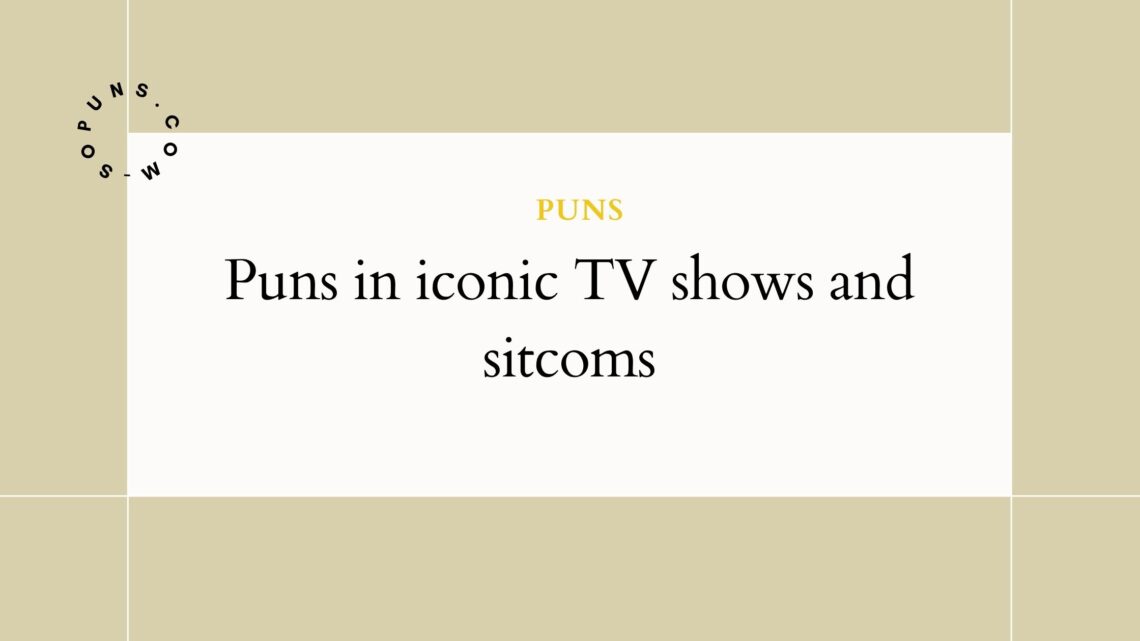 Puns in iconic TV shows and sitcoms