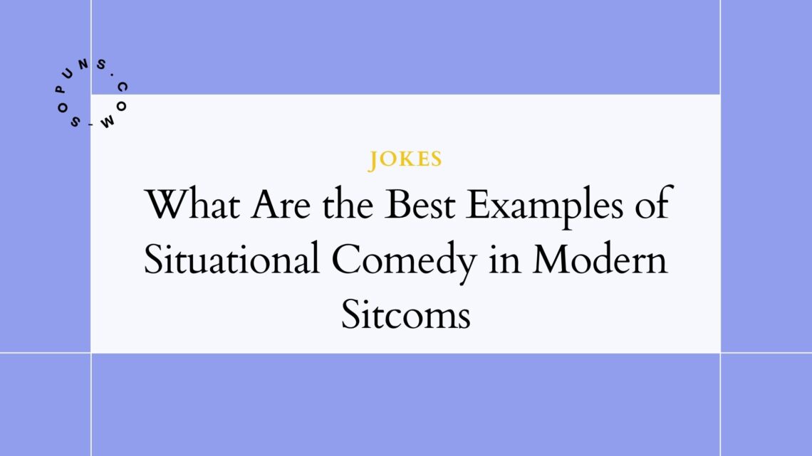 What Are the Best Examples of Situational Comedy in Modern Sitcoms